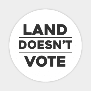 Land Doesn't Vote, People Do (Light Colors) Magnet